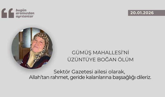 Gümüş Mahallesi’ni üzüntüye boğan ölüm