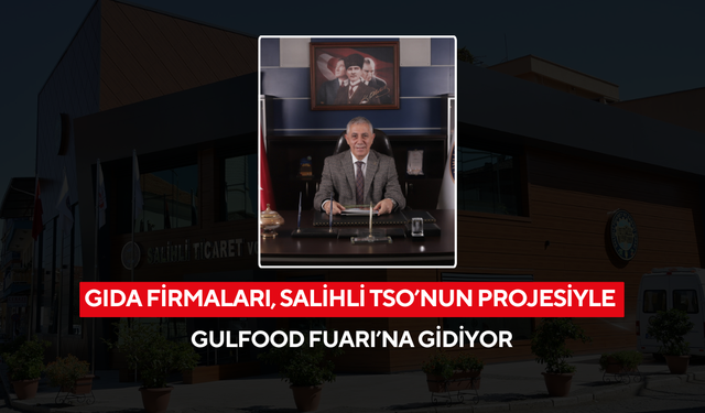 Gıda firmaları, Salihli TSO’nun projesiyle Gulfood Fuarı’na gidiyor