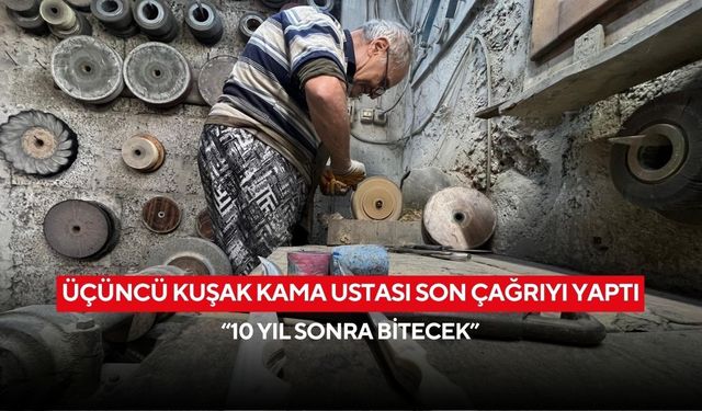 Üçüncü kuşak kama ustası son çağrıyı yaptı: “10 yıl sonra bitecek”