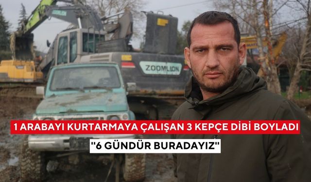 1 arabayı kurtarmaya çalışan 3 kepçe dibi boyladı: ''6 gündür buradayız''