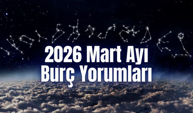 2026 Mart Ayı Burç Yorumları | Yılın İlk Ay Tutulması! Mart’ta 12 Burcu Neler Bekliyor?