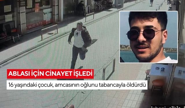 Ablası için cinayet işledi 16 yaşındaki çocuk, amcasının oğlunu tabancayla öldürdü