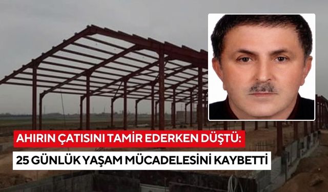 Ahırın çatısını tamir ederken düştü: 25 Günlük yaşam mücadelesini kaybetti