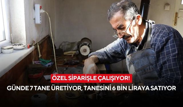 Altın değerinde taşlar! Özel siparişle tanesini 6 bin liraya satıyor