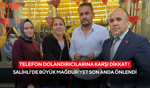 Telefon dolandırıcılarına karşı dikkat! Salihli’de büyük mağduriyet son anda önlendi