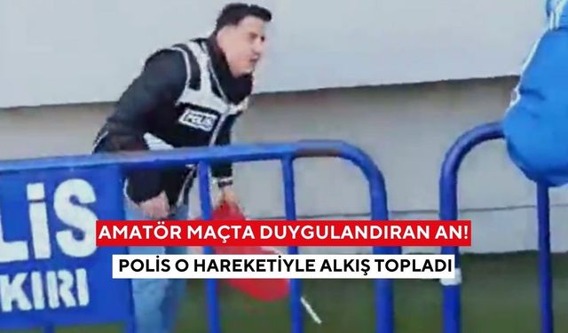 Amatör maçta duygulandıran an! Polis o hareketiyle alkış topladı