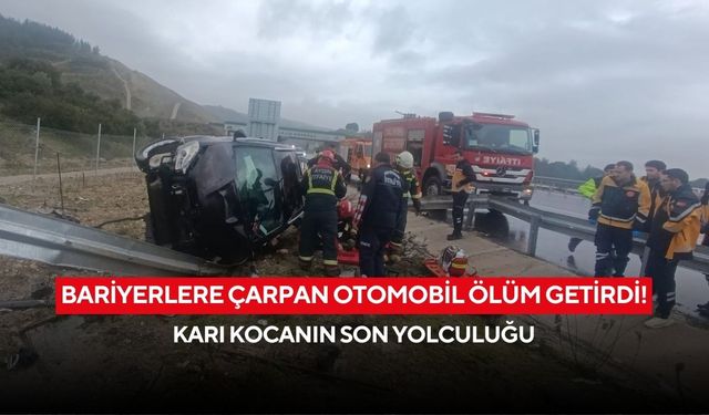 Bariyerlere çarpan otomobil ölüm getirdi! Karı kocanın son yolculuğu
