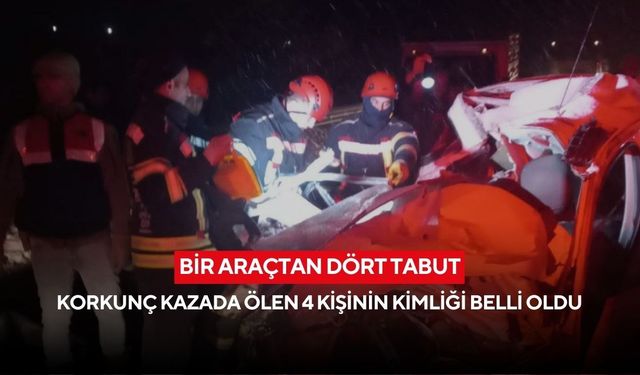 Bir araçtan dört tabut: Korkunç kazada ölen 4 kişinin kimliği belli oldu