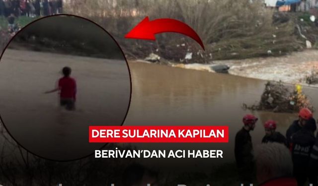 Dere sularına kapılan Berivan’dan acı haber