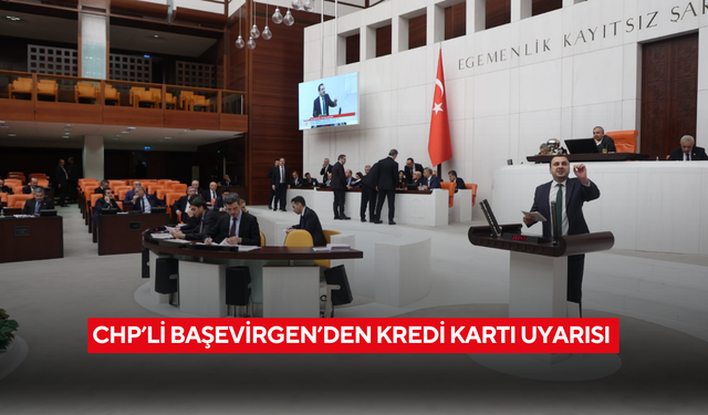 CHP’li Başevirgen’den kredi kartı uyarısı