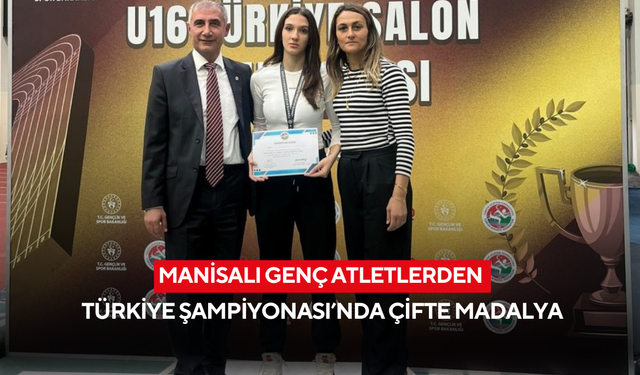Manisalı genç atletlerden Türkiye Şampiyonası’nda çifte bronz madalya