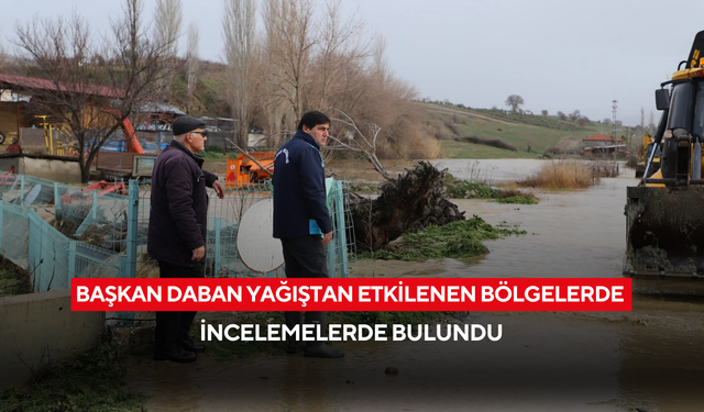 Başkan Daban yağıştan etkilenen bölgelerde incelemelerde bulundu