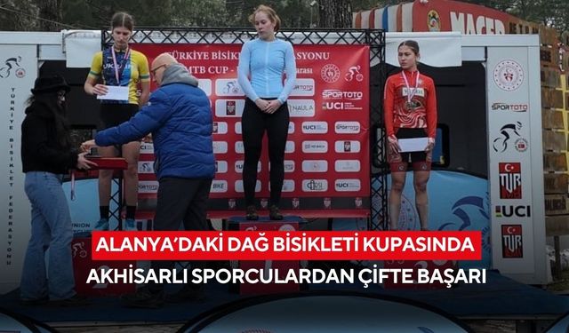 Alanya’daki dağ bisikleti kupasında Akhisarlı sporculardan çifte başarı