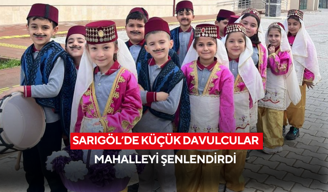 Sarıgöl’de küçük davulcular mahalleyi şenlendirdi