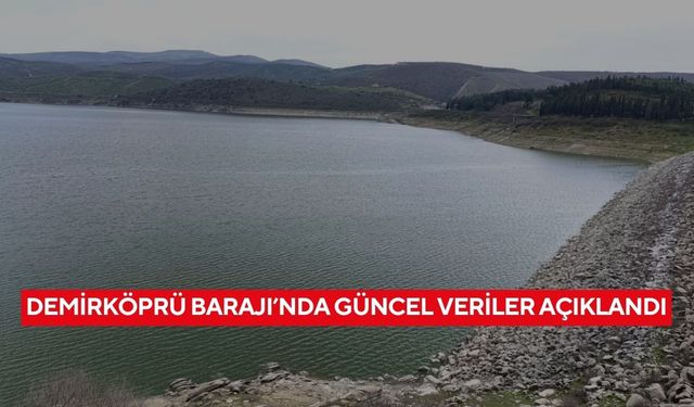 Demirköprü Barajı’nda Güncel Veriler Açıklandı