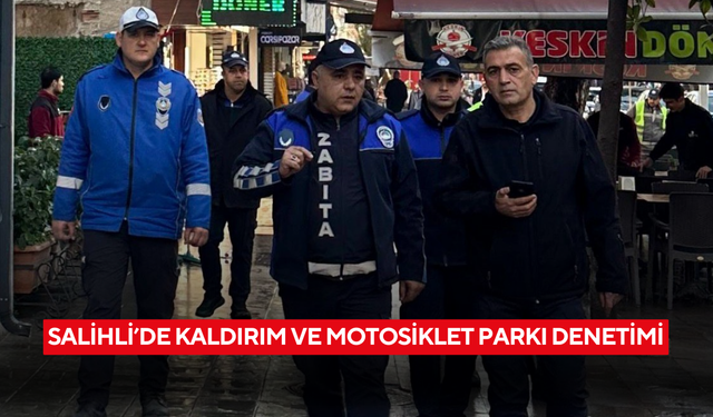 Salihli’de kaldırım ve motosiklet parkı denetimi