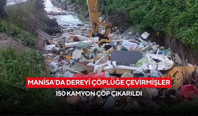Dereden 150 kamyon çöp çıktı, görenler şaşkına döndü