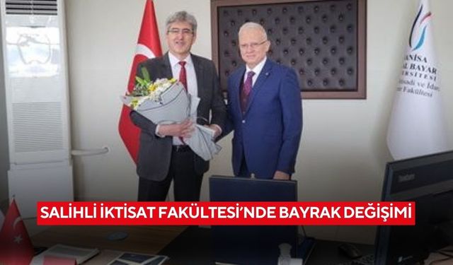 Salihli İktisadi ve İdari Bilimler Fakültesi’ne yeni dekan
