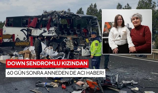 Down sendromlu kızından 60 gün sonra anneden de acı haber!