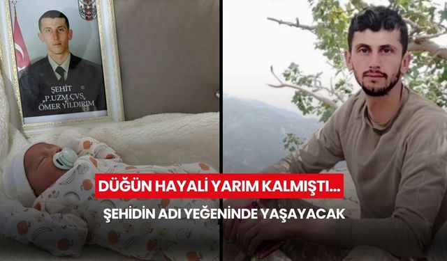 Düğün hayali yarım kalmıştı… Şehidin adı yeğeninde yaşayacak