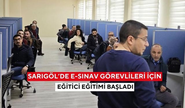 Sarıgöl’de e-Sınav görevlileri için eğitici eğitimi başladı