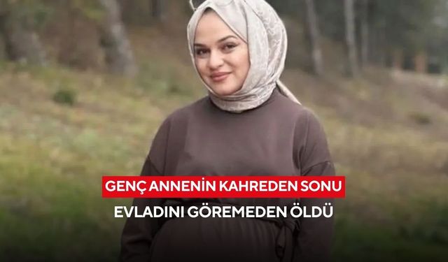 En acı veda... Evladını göremeden öldü