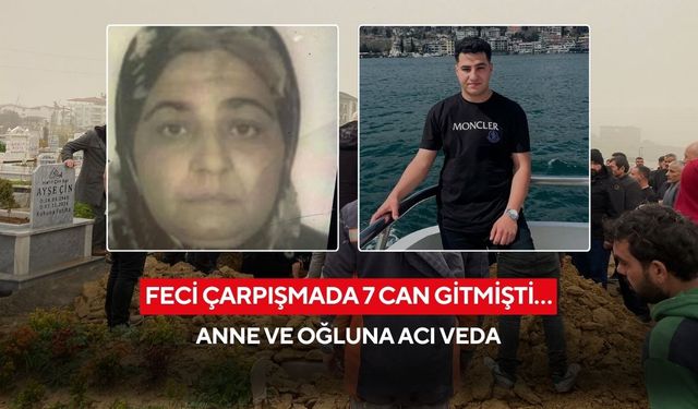 Feci çarpışmada 7 can gitmişti… Anne ve oğluna acı veda