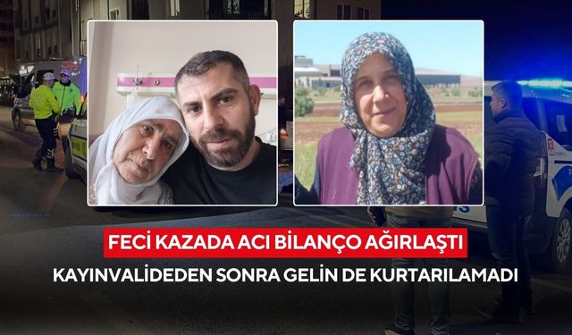 Feci kazada acı bilanço ağırlaştı: Kayınvalideden sonra gelin de kurtarılamadı