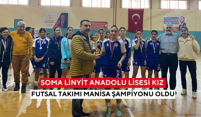 Soma Linyit Anadolu Lisesi Kız Futsal takımı Manisa şampiyonu oldu