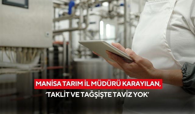 Manisa Tarım İl Müdürü Karayılan’dan sert mesaj, ‘taklit ve tağşişte taviz yok’