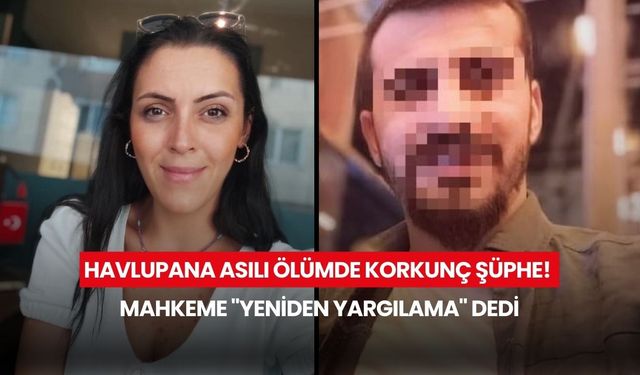 Havlupana asılı ölümde korkunç şüphe! Mahkeme "yeniden yargılama" dedi