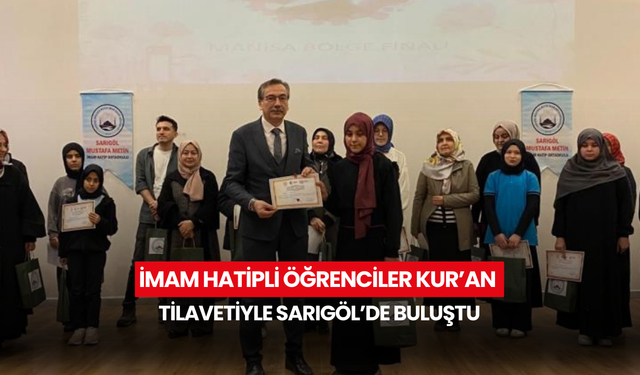 İmam hatipli öğrenciler Kur’an tilavetiyle Sarıgöl’de buluştu
