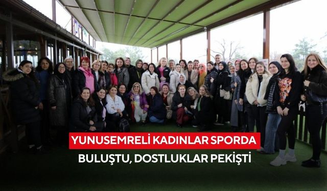 Yunusemreli kadınlar sporda buluştu, dostluklar pekişti