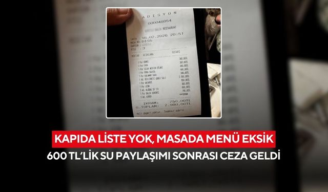 Kapıda liste yok, masada menü eksik: 600 TL’lik su paylaşımı sonrası ceza geldi