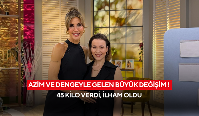 Azim ve dengeyle gelen büyük değişim ! 45 kilo verdi, ilham oldu