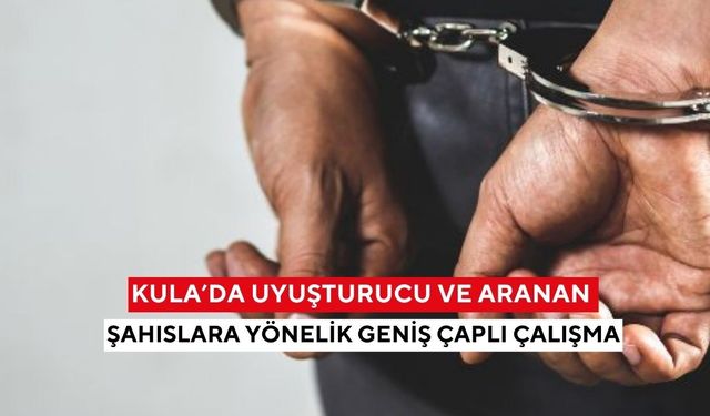 Kula’da uyuşturucu ve aranan şahıslara yönelik geniş çaplı çalışma