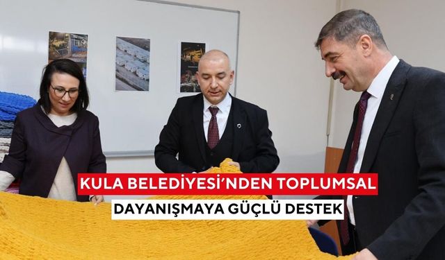 Kula Belediyesi’nden toplumsal dayanışmaya güçlü destek