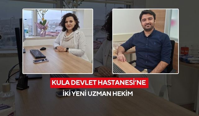 Kula Devlet Hastanesi’ne iki yeni uzman hekim