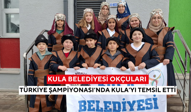 Kula Belediyesi okçuları Türkiye Şampiyonası’nda Kula’yı temsil etti