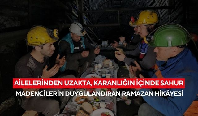 Madencilerin ramazan mesaisi! Yerin 120 metre altında sahur yapıp duayla oruca niyetlendiler
