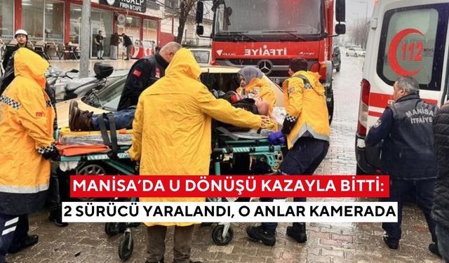 Manisa’da u dönüşü kazayla bitti: 2 sürücü yaralandı, o anlar kamerada