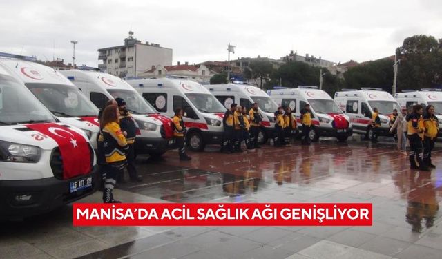 Manisa’da acil sağlık ağı genişliyor