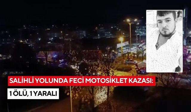 Salihli yolunda feci motosiklet kazası: 1 ölü, 1 yaralı