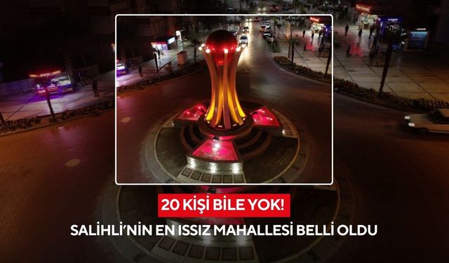 Salihli’de nüfus uçurumu! 15 bin kişilik mahalle de var, 13 kişilik de