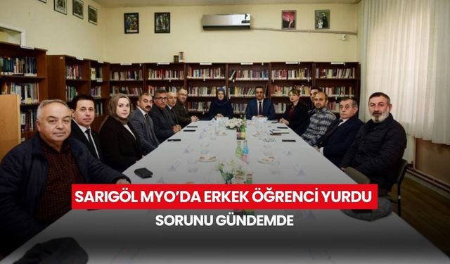 Sarıgöl MYO’da erkek öğrenci yurdu sorunu gündemde