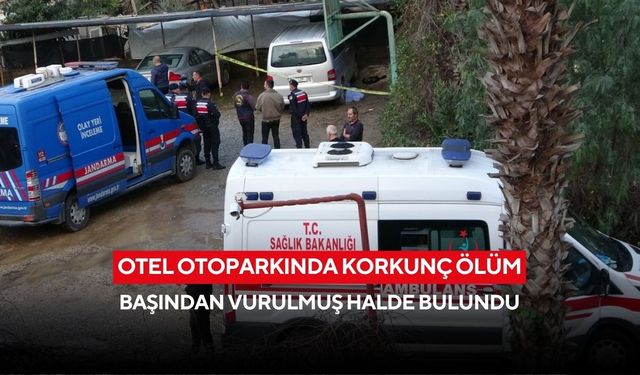 Otel otoparkında şüpheli ölüm: Silahla vurulmuş ceset bulundu
