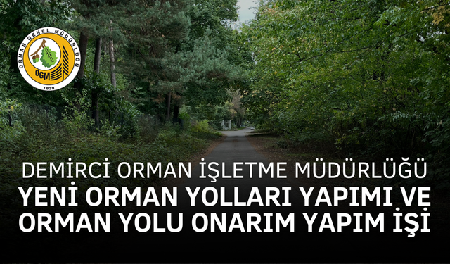 DEMİRCİ ORMAN İŞLETME MÜDÜRLÜĞÜ BORLU ORMAN İŞLETME ŞEFLİĞİ 231,236,240-1 VE 241 KOD NOLU B TİPİ YENİ ORMAN YOLLARI VE 238 KOD NOLU ORMAN YOLU BÜYÜK ONARIM YAPIM İŞİ