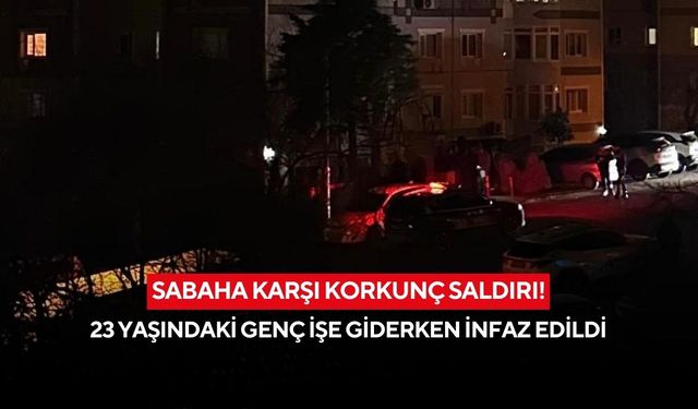Sabaha karşı korkunç saldırı! 23 yaşındaki genç işe giderken infaz edildi