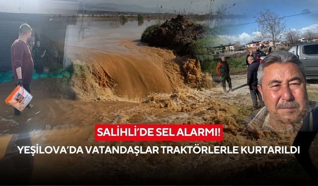 Salihli’de sel alarmı! Yeşilova’da vatandaşlar traktörlerle kurtarıldı