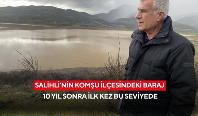 Salihli’nin komşu ilçesindeki baraj 10 yıl sonra ilk kez bu seviyede